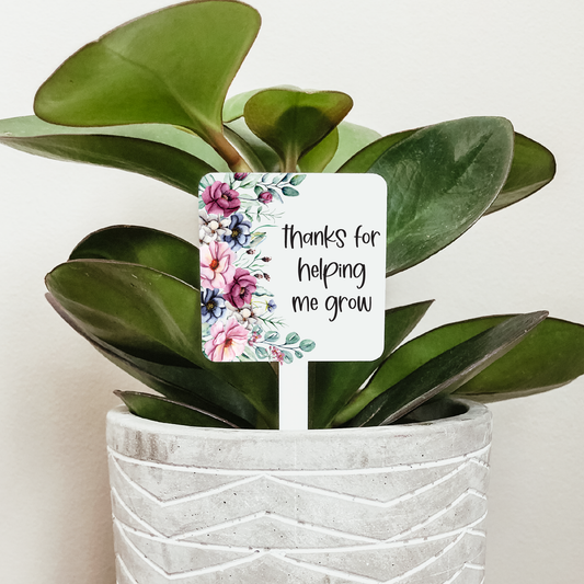 Thanks For Helping Me Grow Floral Plant Marker